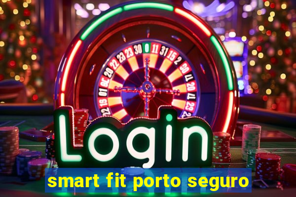 smart fit porto seguro